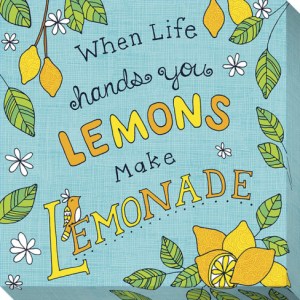when-life-hands-you-lemons-make-lemonade